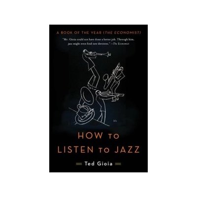 How to Listen to Jazz Gioia Ted