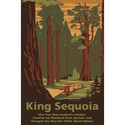King Sequoia: The Tree That Inspired a Nation, Created Our National Park System, and Changed the Way We Think about Nature Tweed William C.Paperback – Zboží Mobilmania