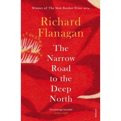 Narrow Road to the Deep North the - Richard Flanagan – Hledejceny.cz