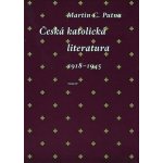 Česká katolická literatura 1918-1945 - Martin C. Putna – Hledejceny.cz