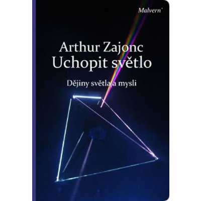 Uchopit světlo. Dějiny světla a mysli - Arthur Zajonc - Malvern – Zboží Mobilmania