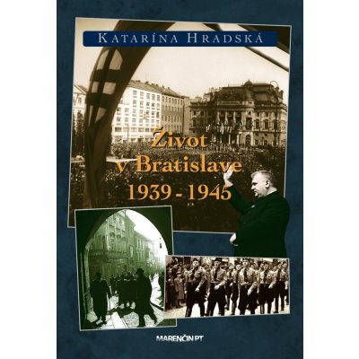 Život v Bratislave 1938-1945 - 2. vydanie Katarína Hradská SK – Zbozi.Blesk.cz