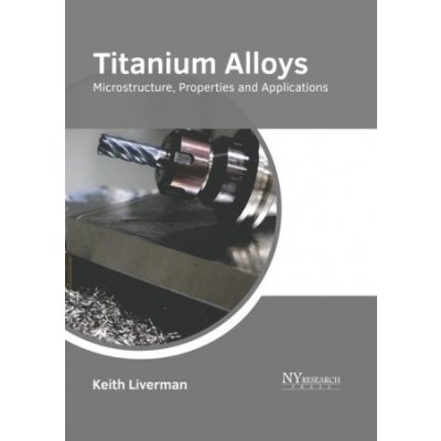 Titanium Alloys: Microstructure, Properties and Applications – Zbozi.Blesk.cz