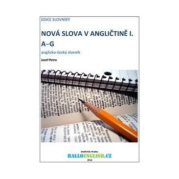 Nová slova v angličtině. anglicko-český slovník díl 1, A-G - Jozef Petro