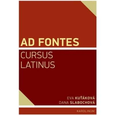 Ad Fontes. Cursus Latinus - Eva Kuťáková, Dana Slabochová
