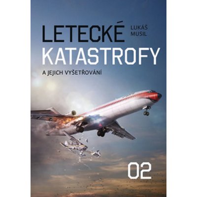 Letecké katastrofy a jejich vyšetřování 2 - Lukáš Musil – Zbozi.Blesk.cz