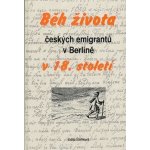 Běh života českých emigrantů v Berlíně v 18. století - Edita Štěříková – Hledejceny.cz