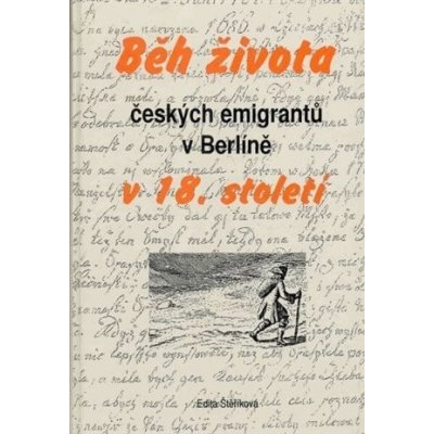 Běh života českých emigrantů v Berlíně v 18. století - Edita Štěříková – Hledejceny.cz