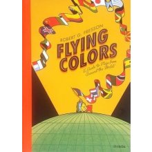 Flying Colours: A Guide to Flags Around the W... Robert G. Fresson
