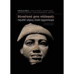 Stvořené pro věčnost: největší objevy české egyptologie - Bárta Miroslav – Hledejceny.cz