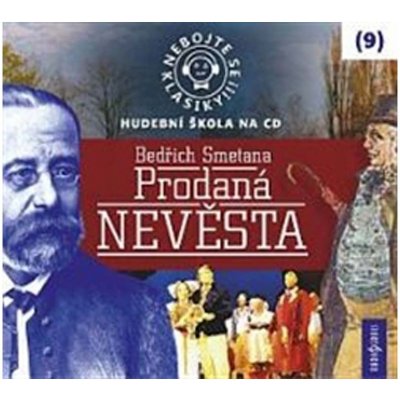 Nebojte se klasiky 9 Bedřich Smetana Prodaná nevěsta – Hledejceny.cz