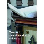 Zrozeni z osvícenských reforem - Toleranční kazatelé z Uher v procesu formování české spol – Hledejceny.cz