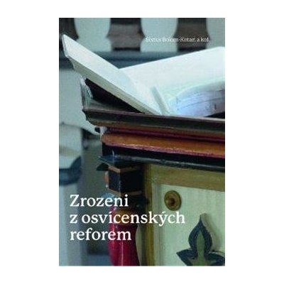 Zrozeni z osvícenských reforem - Toleranční kazatelé z Uher v procesu formování české spol