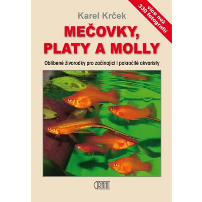 Mečovky, platy a Molly - Oblíbené živorodky pro začínající i pokročilé akvaristy - Karel Krček – Hledejceny.cz