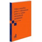 Zákaz zneužitia práva v súkromnom práve a v práve obchodných spoločností - Jaroslav Čollák – Hledejceny.cz