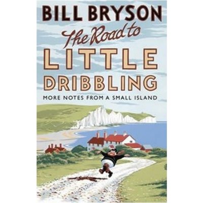 The Road to Little Dribbling: More Notes from a Small Island - Bill Bryson – Hledejceny.cz