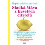 Slepičí polévka pro duši. Sladká šťáva z kyselých citronů - Jack Canfield, Mark Victor Hansen, Amy Newmarková - Práh – Hledejceny.cz