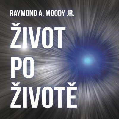 Život po životě - Raymond A. Moody Jr.