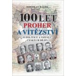 100 let proher a vítězství - Jaroslav Bálek – Hledejceny.cz