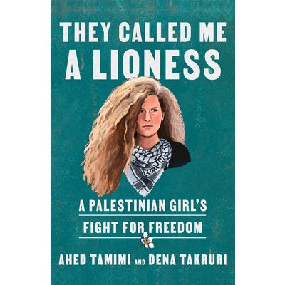 They Called Me a Lioness: A Palestinian Girl's Fight for Freedom Tamimi AhedPaperback