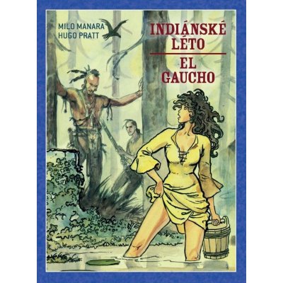 Indiánské léto El Gaucho - Hugo Pratt – Zbozi.Blesk.cz