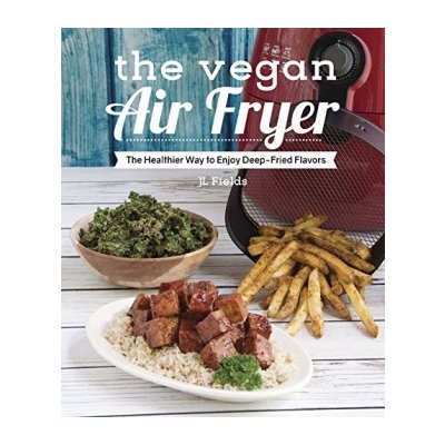 The Vegan Air Fryer: The Healthier Way to Enj... JL Fields