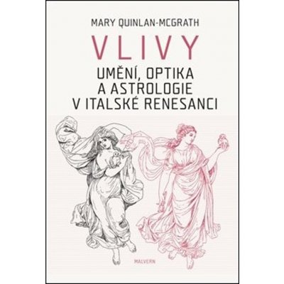 Vlivy - Umění, optika a astrologie v italské renesanci - Mary Quinlan-Mc Grath