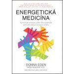 Energetická medicína Vyrovnejte energii svého těla a získejte optimální zdraví, radost a – Hledejceny.cz