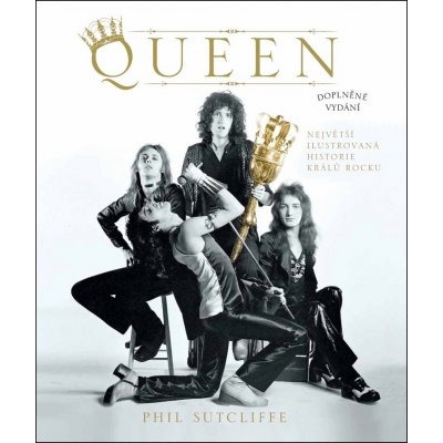 Queen. Největší ilustrovaná historie králů rocku - Phil Sutcliffe – Hledejceny.cz