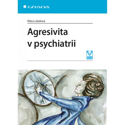 Agresivita v psychiatrii - Látalová Klára – Hledejceny.cz