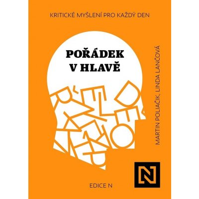 Pořádek v hlavě - Kritické myšlení pro každý den - Martin Poliačik – Hledejceny.cz