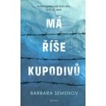 Má říše kupodivů - Román o osudech jedné české rodiny ve 20. a 21. století - Barbara Semenov – Zbozi.Blesk.cz