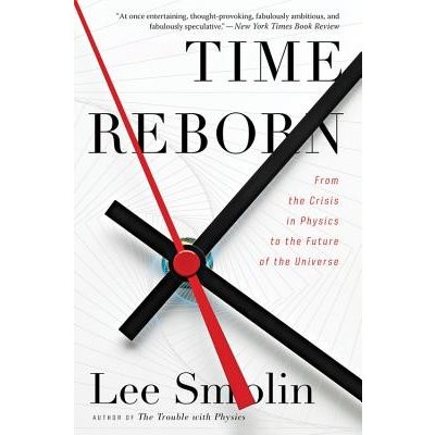 Time Reborn: From the Crisis in Physics to the Future of the Universe Smolin LeePaperback
