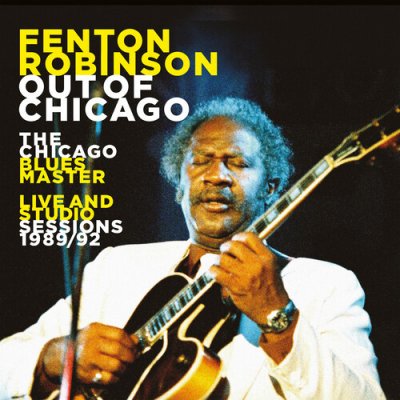 Out Of Chicago - The Chicago Blues Master Live Fenton Robinson CD – Zbozi.Blesk.cz