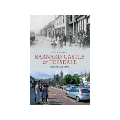 Barnard Castle & Teesdale Through Tim P. Chrystal – Hledejceny.cz