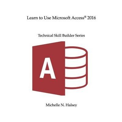 Learn to Use Microsoft Access 2016 Halsey Michelle N. – Zboží Mobilmania