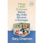 Things I Wish I'd Known Before My Child Became a Teenager Chapman GaryPaperback – Hledejceny.cz