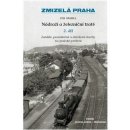 Kniha Zmizelá Praha - Nádraží a železniční tratě 2.díl - Mahel Ivo