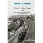 Zmizelá Praha - Nádraží a železniční tratě 2.díl - Mahel Ivo – Zboží Mobilmania