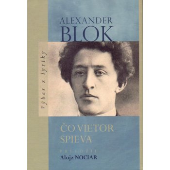 Čo vietor spieva: Výber z lyriky - Alexander Blok