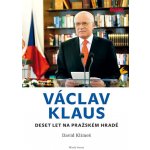 Václav Klaus - Deset let na Pražském hradě - David Klimeš – Hledejceny.cz