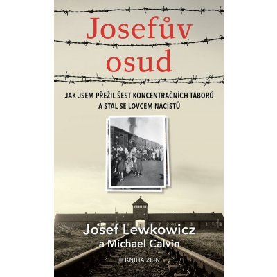 Josefův osud - Jak jsem přežil šest koncentračních táborů a stal se lovcem nacistů - Martina Neradová – Zbozi.Blesk.cz