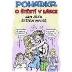 Pohádka o Štěstí v lásce - Jílek Jan, Mareš Štěpán, – Hledejceny.cz