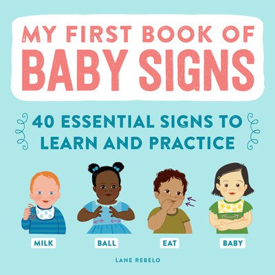 My First Book of Baby Signs: 40 Essential Signs to Learn and Practice Rebelo LanePevná vazba
