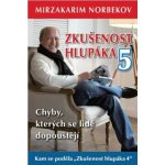 Zkušenost hlupáka 5 - Chyby, kterých se lidé dopouštějí - Mirzakarim Norbekov – Hledejceny.cz
