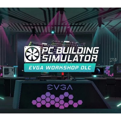 PC Building Simulator - EVGA Workshop – Hledejceny.cz