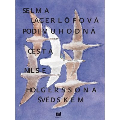 Podivuhodná cesta Nilse Holgerssona - Selma Lagerlöefová – Hledejceny.cz