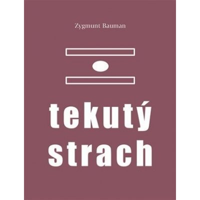 Tekutý strach - Zygmunt Bauman – Hledejceny.cz