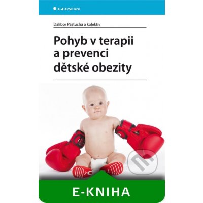 Pohyb v terapii a prevenci dětské obezity - Dalibor Pastucha a kolektiv – Hledejceny.cz