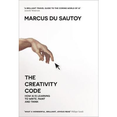 The Creativity Code : How Ai is Learning to Write, Paint and Think - du Sautoy Marcus, Brožovaná vazba paperback – Zboží Mobilmania